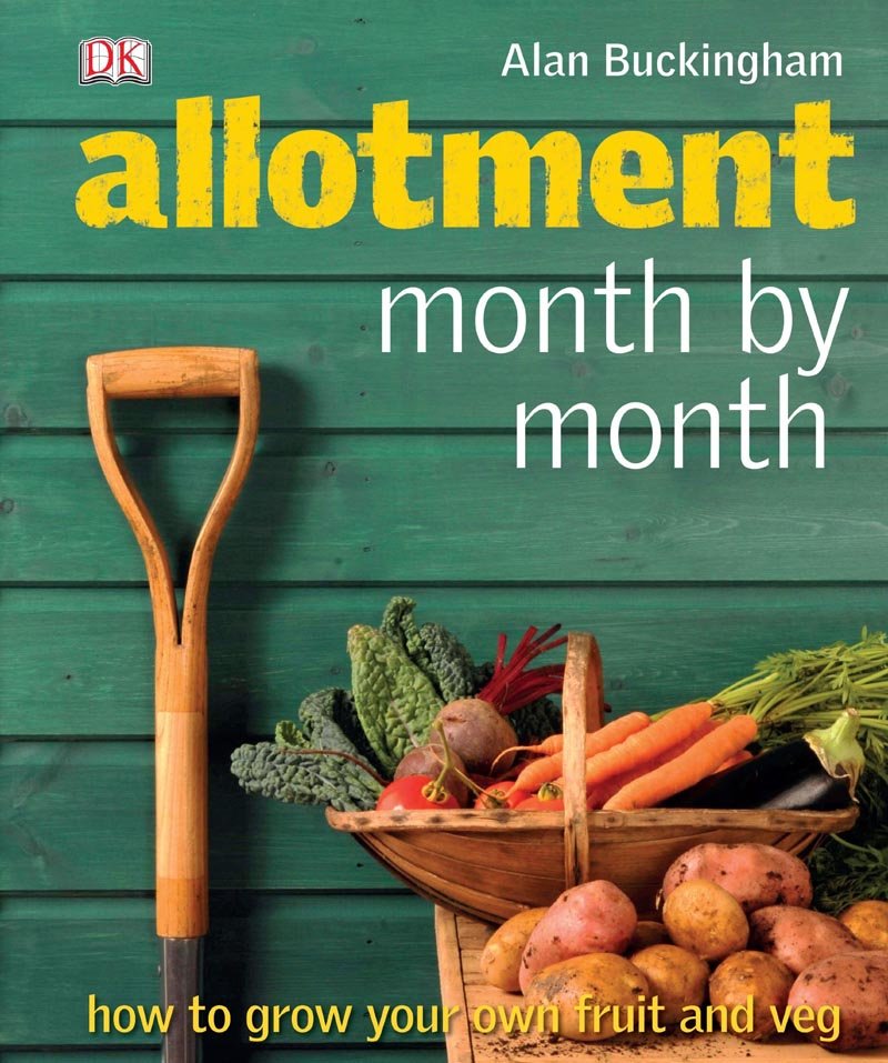 Allotment Month by Month How to Grow Your Own Fruit and Veg